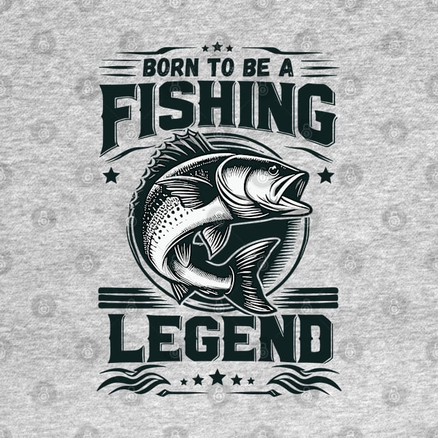 Love Fishing - Born To Be A Fishing Legend by JessArty